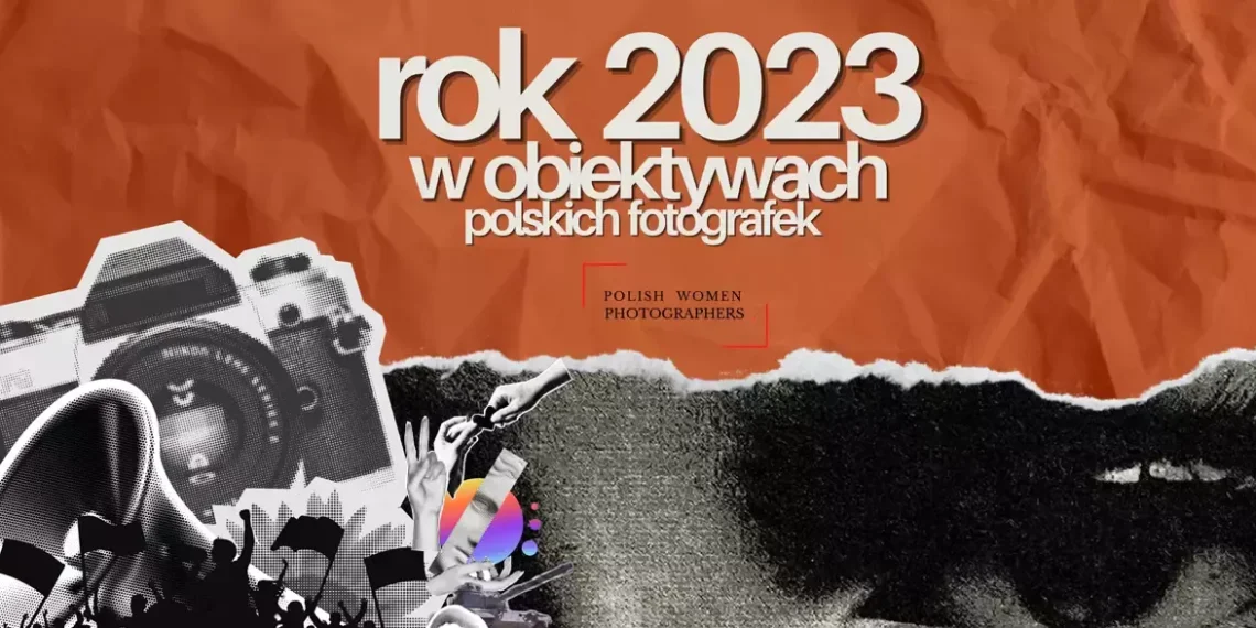 „Rok w obiektywach polskich fotografek 2023″. Upływający czas ujęty w kadrze