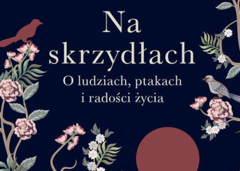 Rozmowa o ludziach, ptakach i radości życia