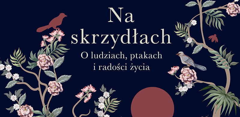 Rozmowa o ludziach, ptakach i radości życia